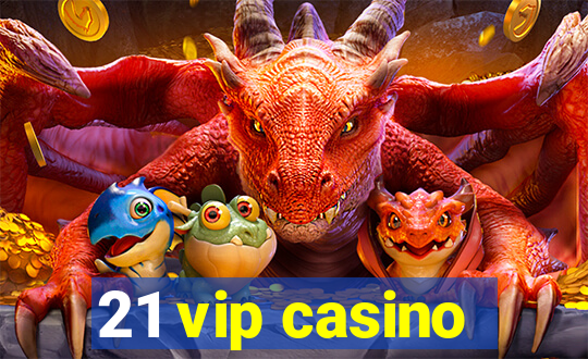 21 vip casino