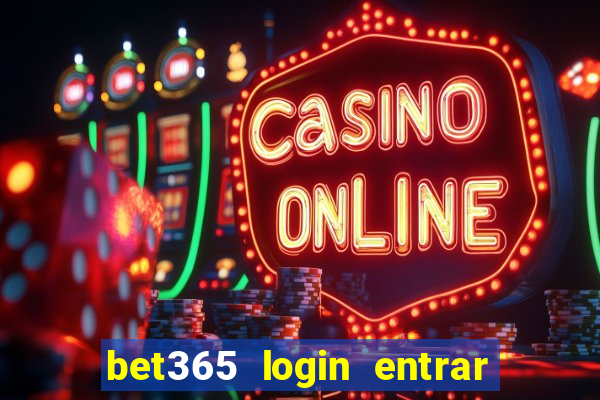 bet365 login entrar agora direto no celular