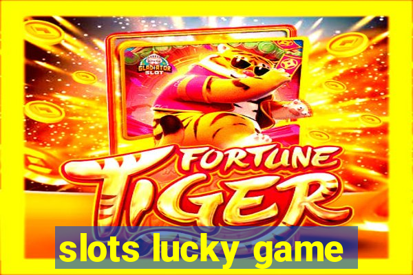 slots lucky game