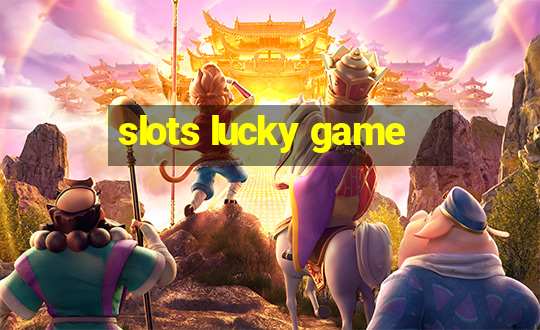 slots lucky game