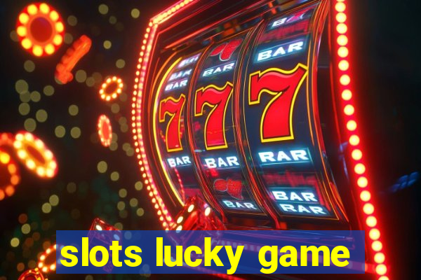 slots lucky game