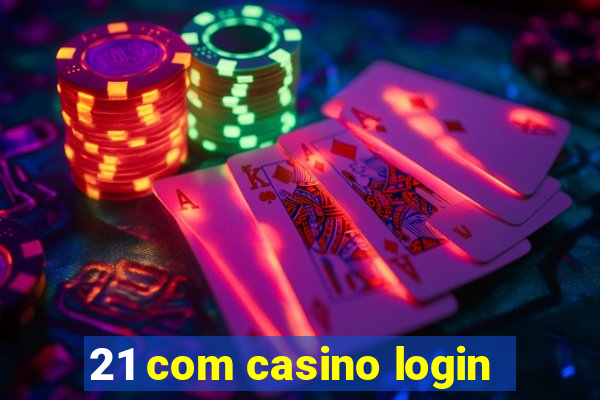 21 com casino login