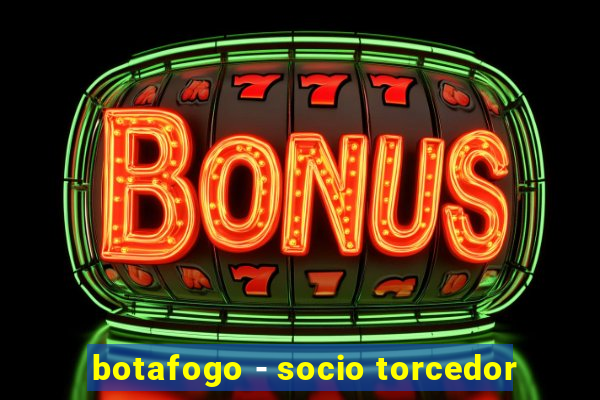 botafogo - socio torcedor