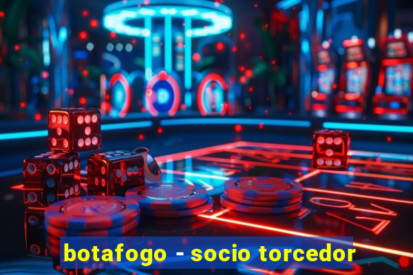 botafogo - socio torcedor