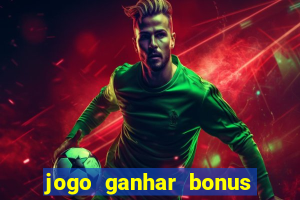 jogo ganhar bonus de boas vindas