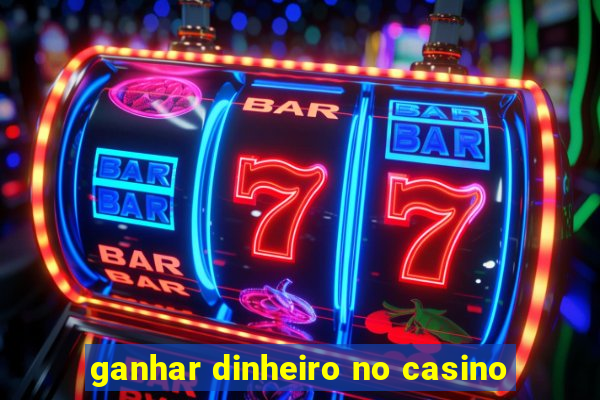 ganhar dinheiro no casino