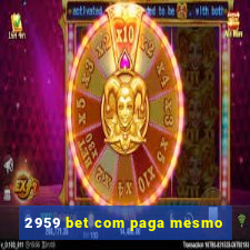 2959 bet com paga mesmo