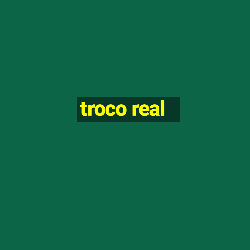 troco real