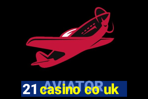 21 casino co uk