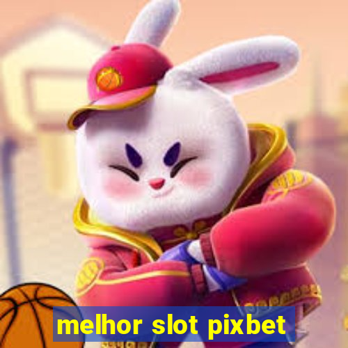 melhor slot pixbet