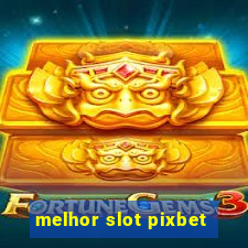 melhor slot pixbet