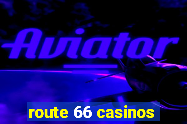 route 66 casinos