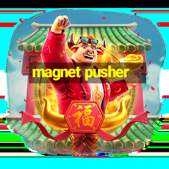 magnet pusher