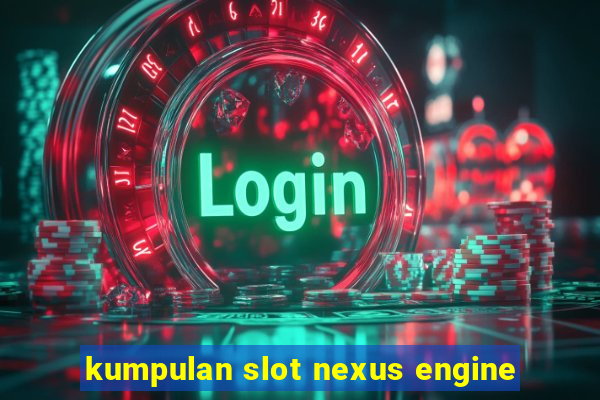 kumpulan slot nexus engine