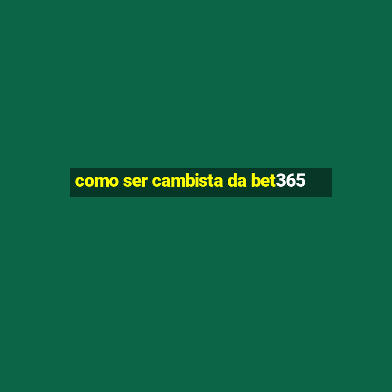 como ser cambista da bet365