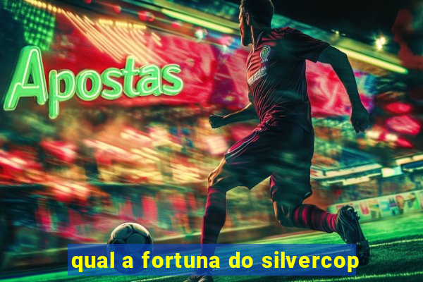 qual a fortuna do silvercop