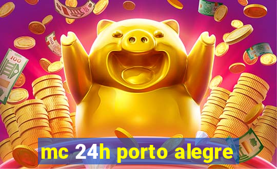 mc 24h porto alegre