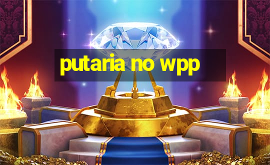 putaria no wpp