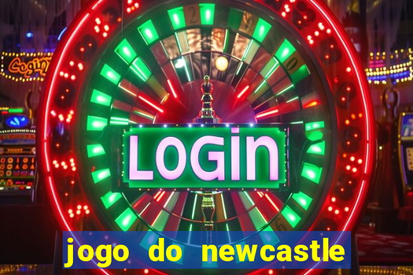 jogo do newcastle ao vivo