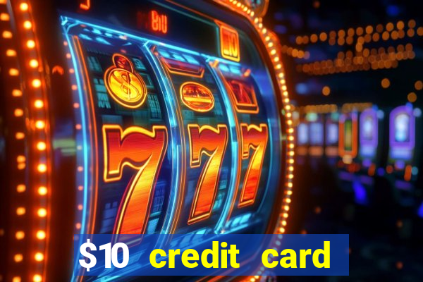 $10 credit card deposit casino