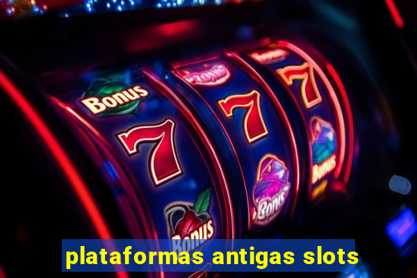 plataformas antigas slots