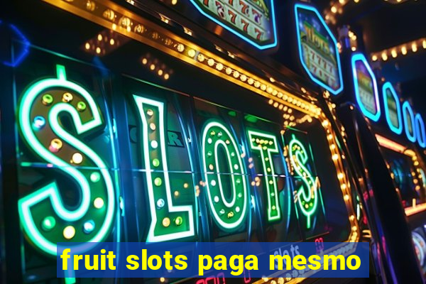 fruit slots paga mesmo