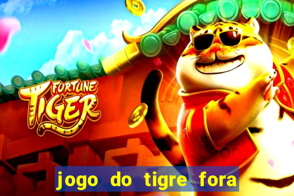 jogo do tigre fora do ar