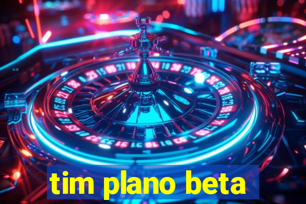 tim plano beta