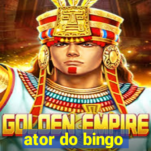 ator do bingo