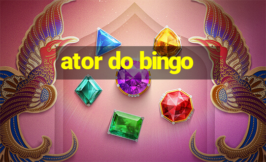 ator do bingo