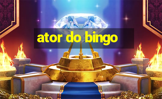 ator do bingo