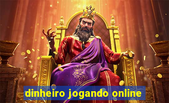 dinheiro jogando online