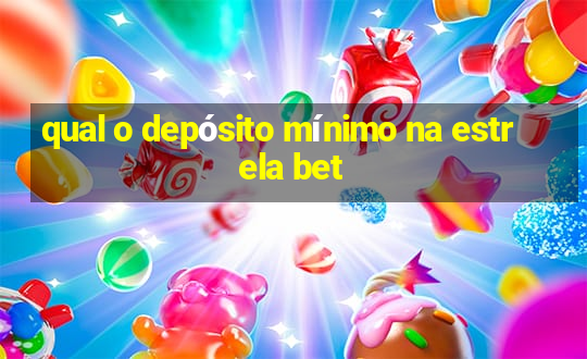 qual o depósito mínimo na estrela bet