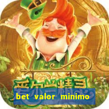 bet valor minimo de deposito