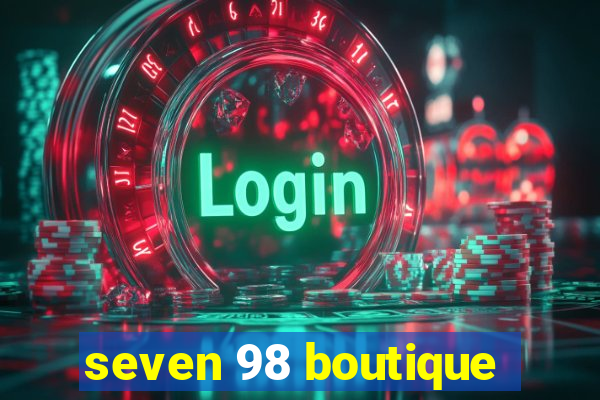 seven 98 boutique