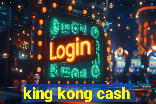 king kong cash