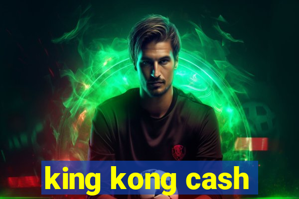 king kong cash