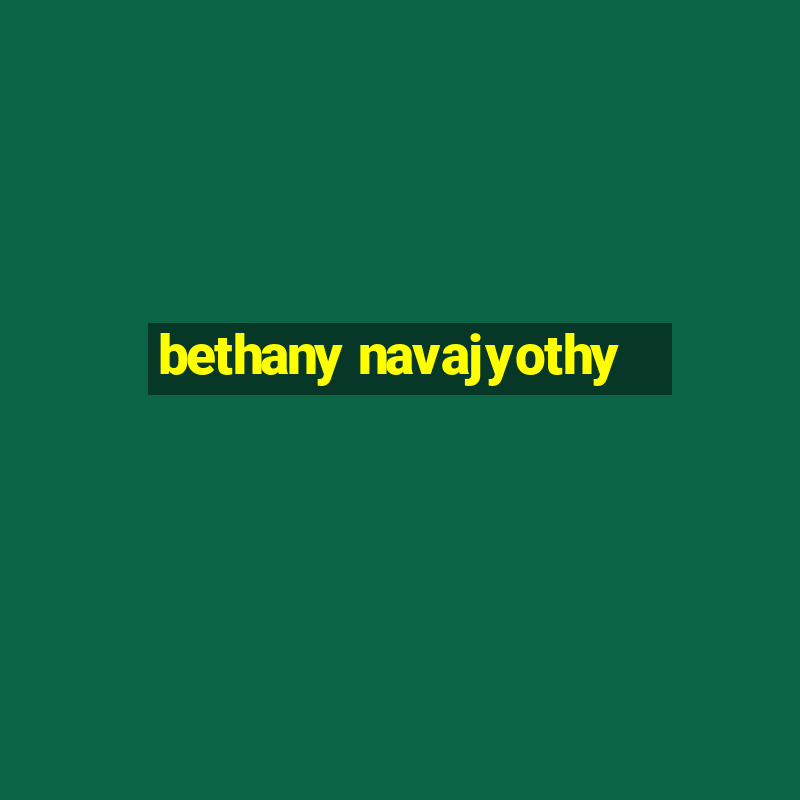 bethany navajyothy