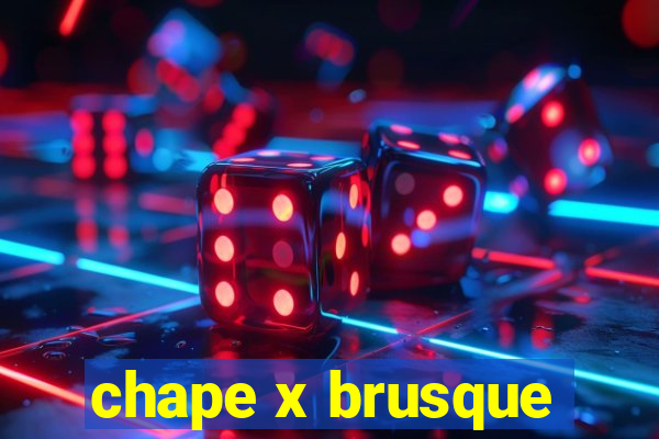 chape x brusque