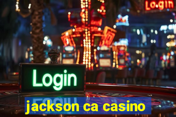 jackson ca casino