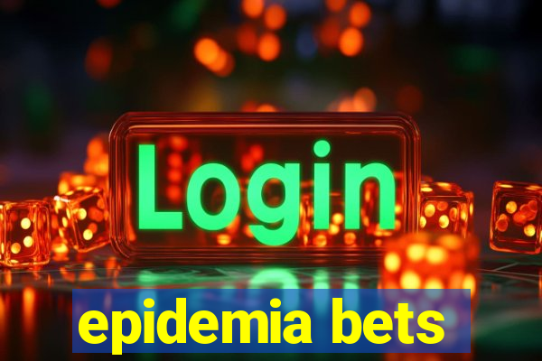 epidemia bets