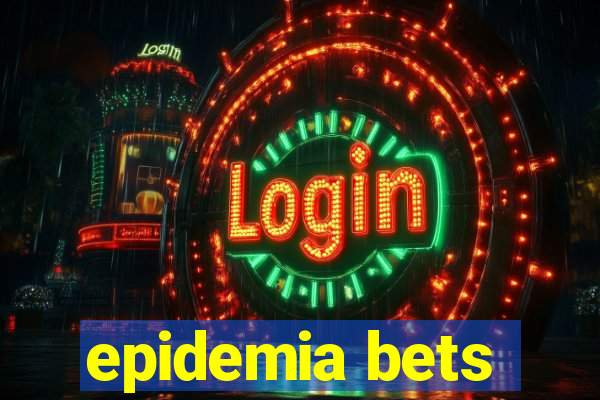 epidemia bets