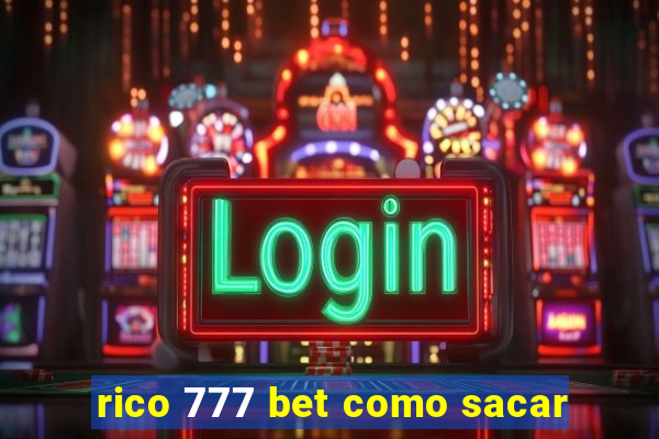 rico 777 bet como sacar