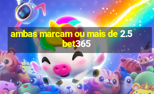 ambas marcam ou mais de 2.5 bet365