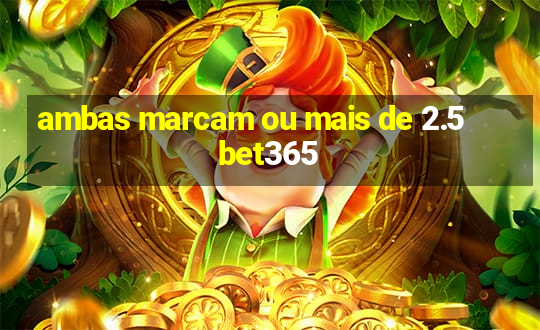 ambas marcam ou mais de 2.5 bet365