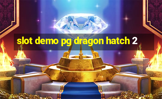 slot demo pg dragon hatch 2