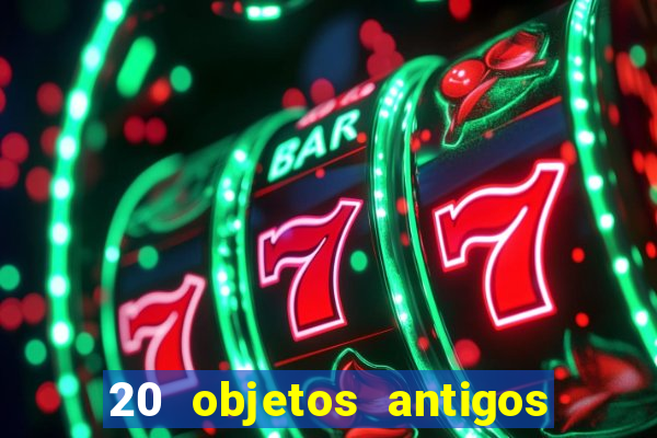 20 objetos antigos que hoje valem uma fortuna