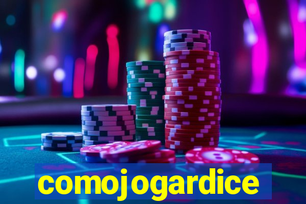 comojogardice