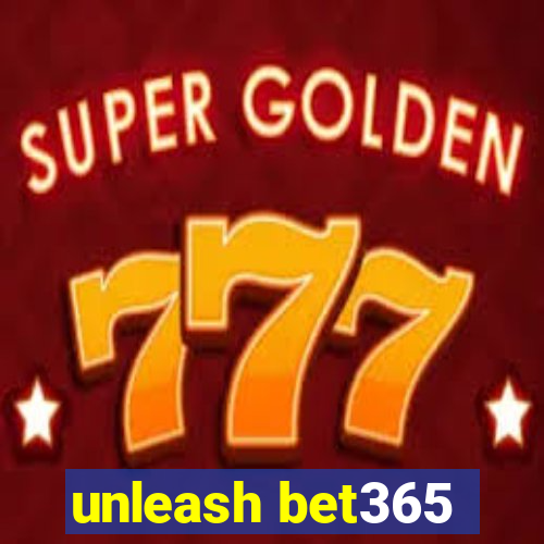 unleash bet365