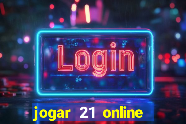 jogar 21 online valendo dinheiro